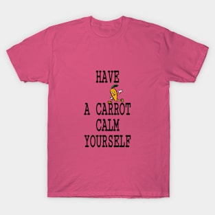 Have a carrot calm yourself T-Shirt